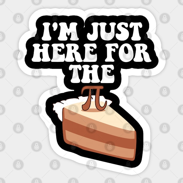 Pi Day Pie I'm Just Here For The Pi Funny Math Teacher Kids Sticker by deafcrafts